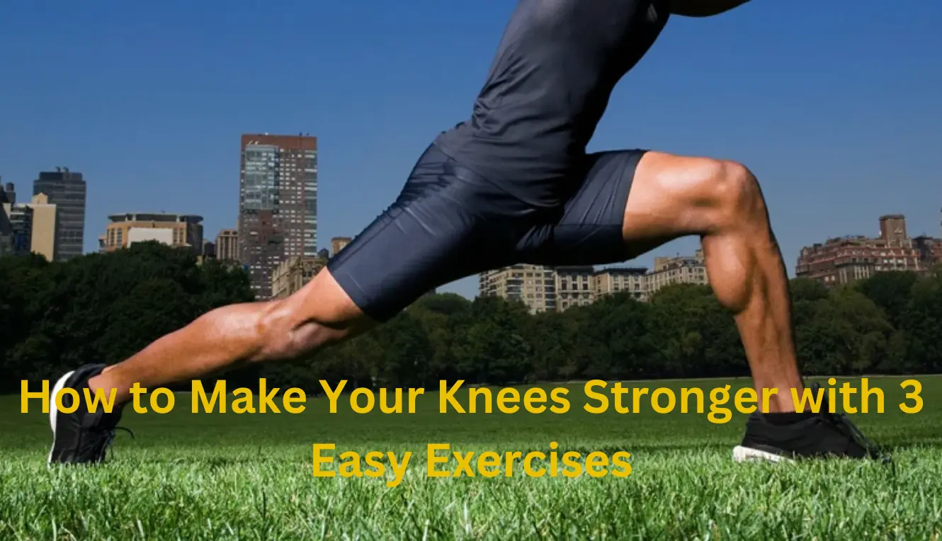 How to Make Your Knees Stronger with 3 Easy Exercises